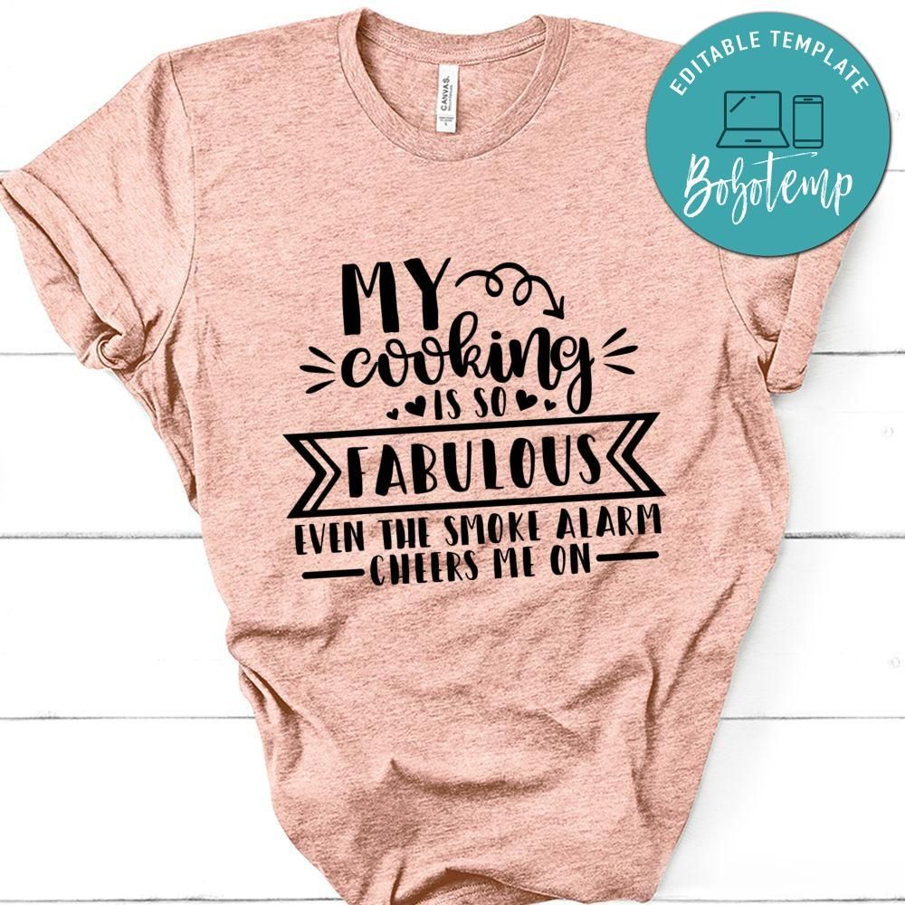 My Cooking Is So Fabulous Even The Smoke Alarm Cheers Me On Shirt