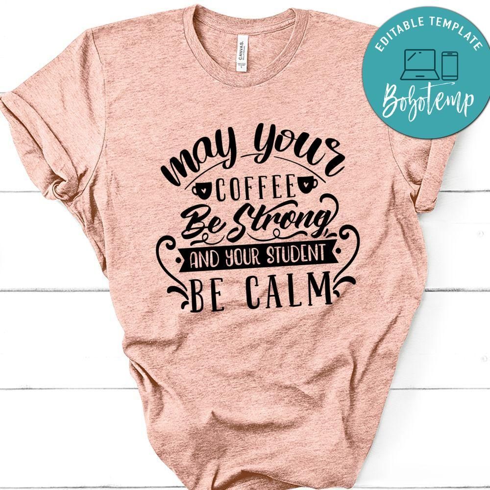 May Your Coffee Be Strong And Your Student Be Calm T-Shirt