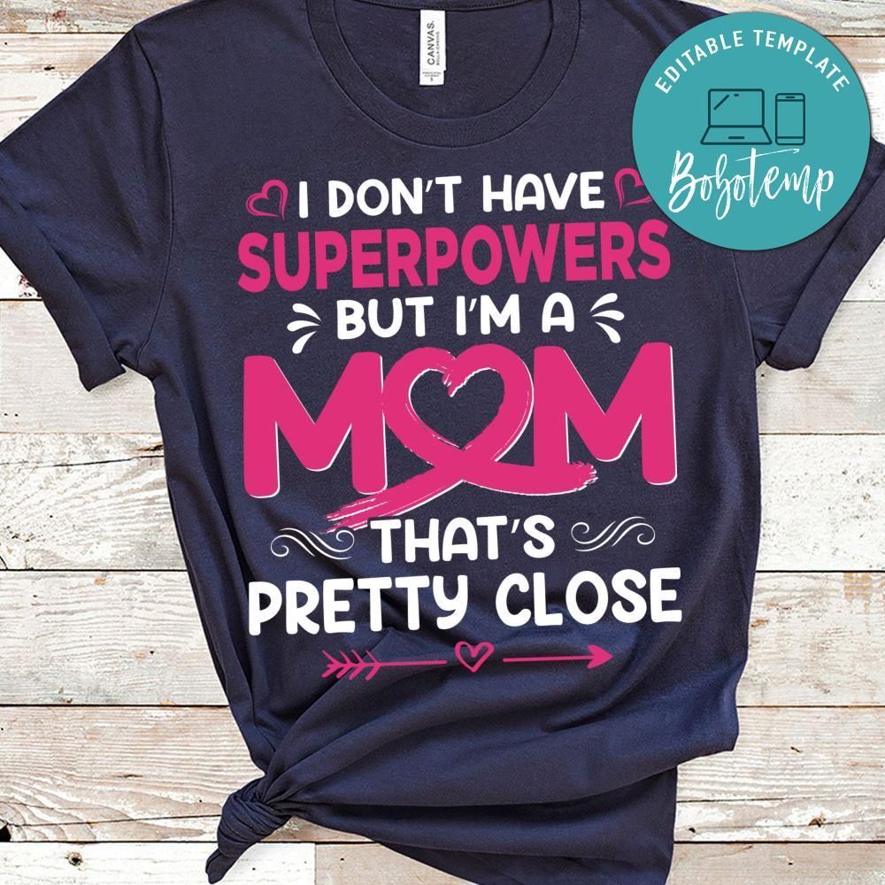 I Don't Have Superpowers But I'm A Mom That's Pretty Close T Shirt
