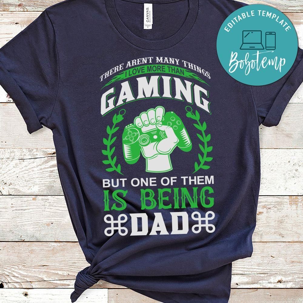 There Aren't Many  Things I Love More Than Gaming But One Of Them Is Being Dad Shirt
