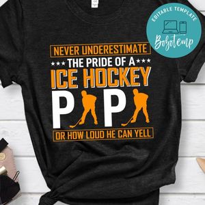 Never Underestimate The Pride Of A Ice Hockey Papa Or How Loud He Can Yell Shirt