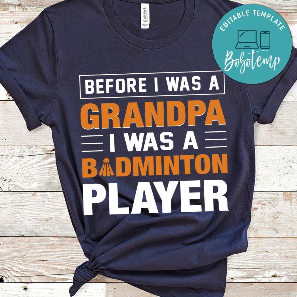 Before I Was A Grandpa I Was A Badminton T Shirt