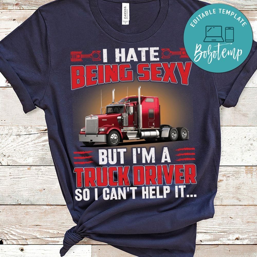 I Hate Being Sexy But I'm A Truck Driver T Shirt
