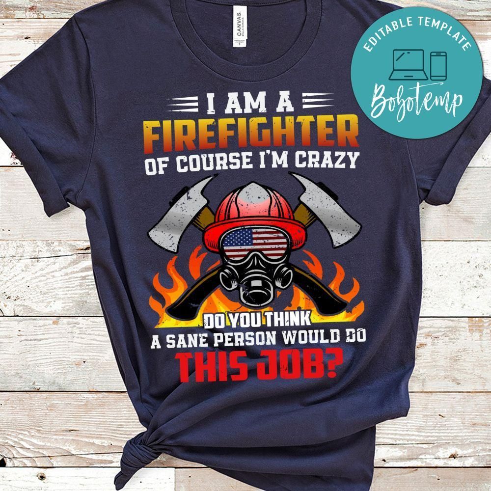 I'm A Firefighter Of Course I'm Crazy  Shirt