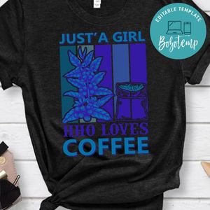 Just A Girl Hho Loves Coffee Shirt