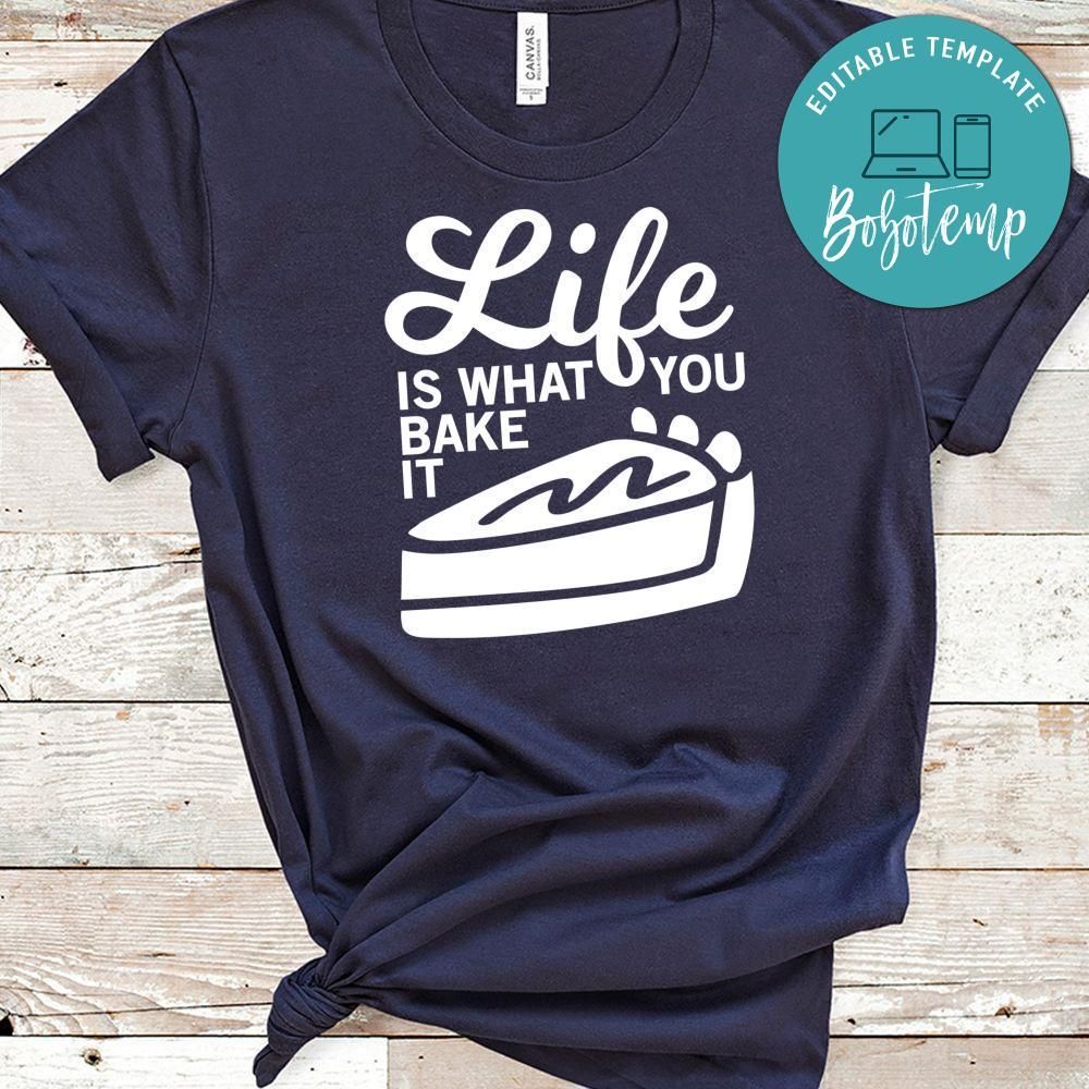 Life Is What You Bake It Shirt