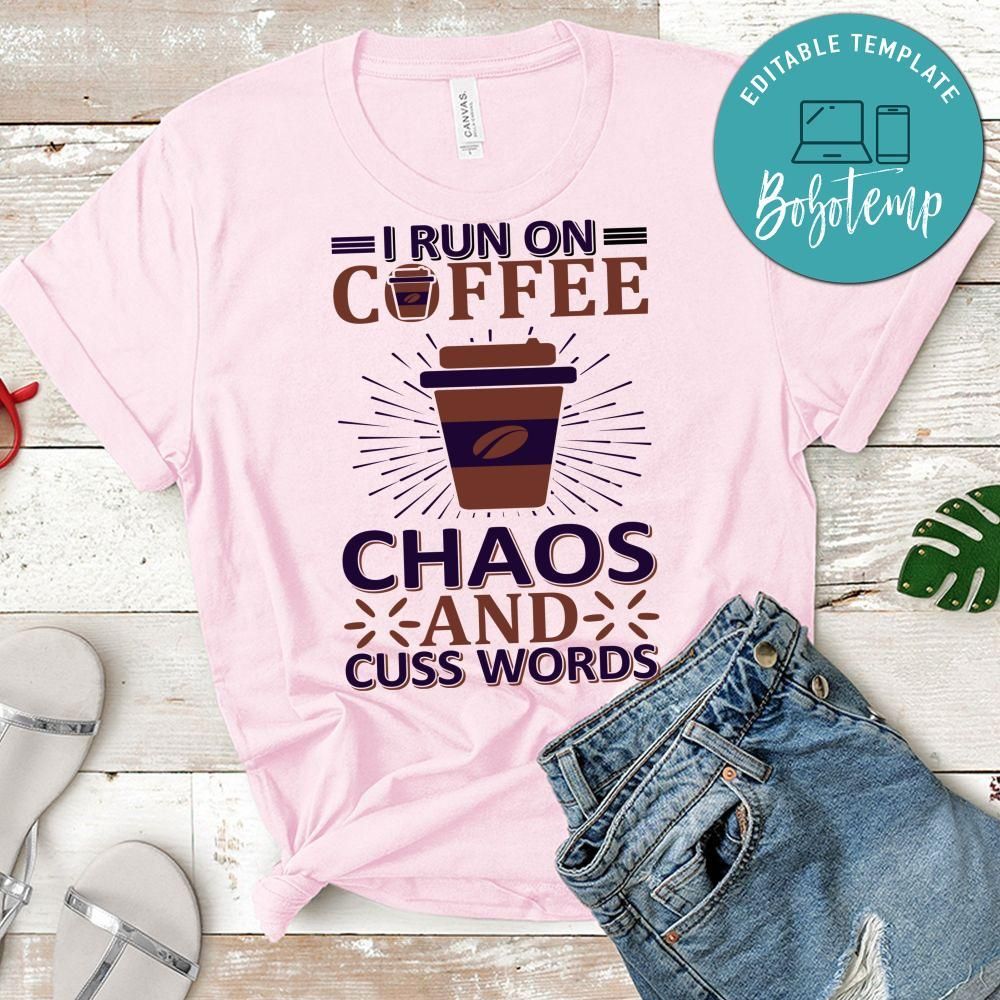 I Run On Coffee Chaos And Cuss Words Shirt