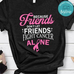 Don't Let Friends Fight Cancer Alone Shirt