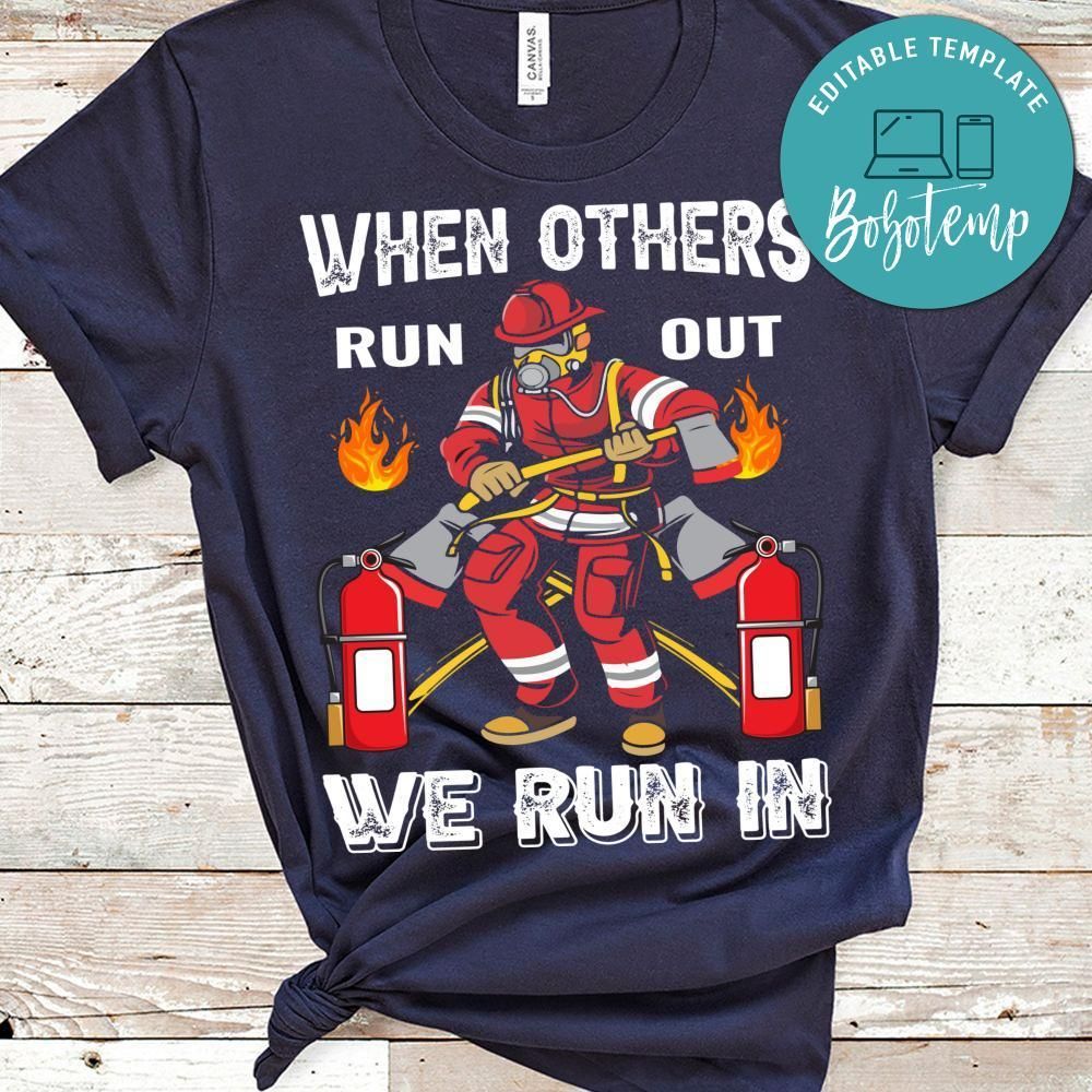 When Others Run Out We Run In Firefighter T Shirts