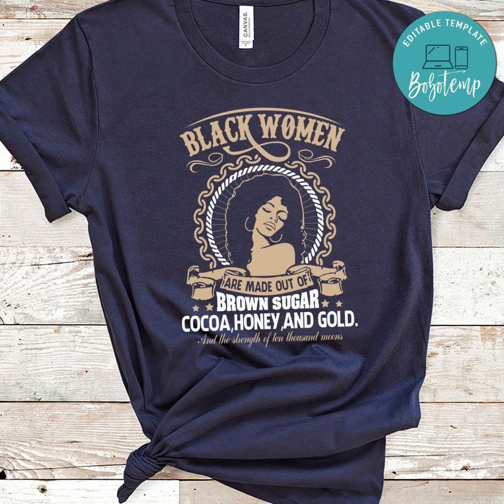 Black Women Are Made Of Brown Sugar Gold Shirt