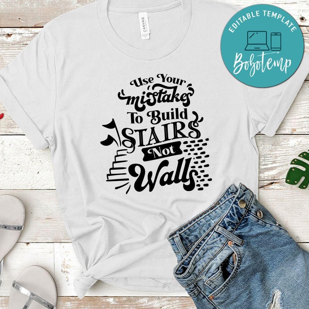 Use Your Mistakes To Build Stairs Nor Walls T-Shirt