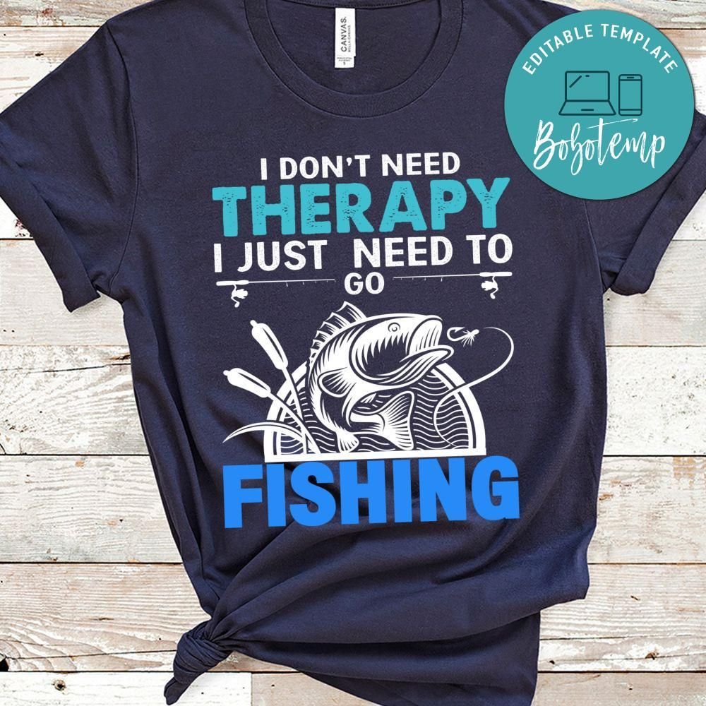 I Need To Go Fishing Shirt