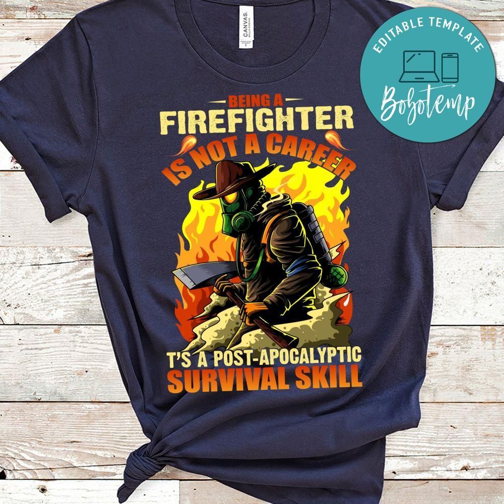 Being A Firefighter Is Not A Career It's A Survival Skill Shirt