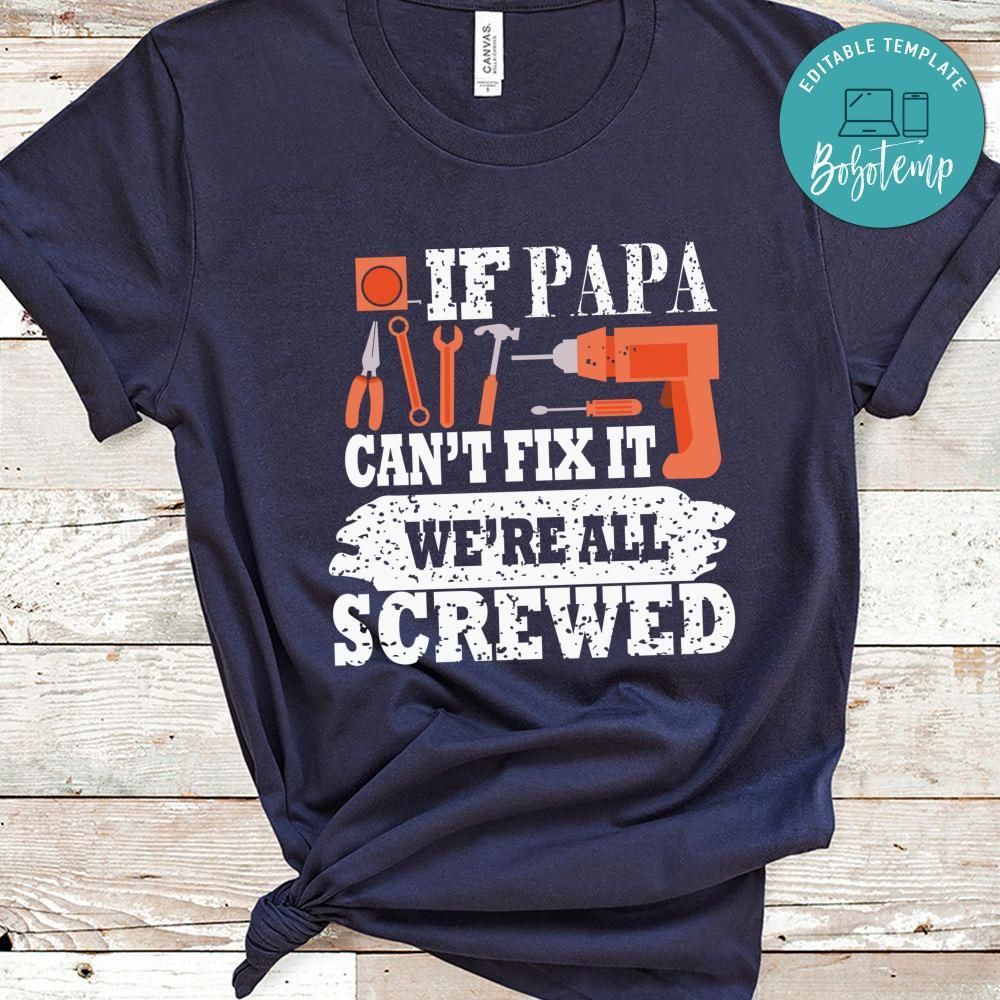 If Papa Can't Fix It No One Can Shirt