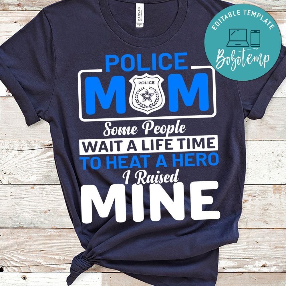Police Mom Some People Wait A Life Time To Heat A Hero Shirt