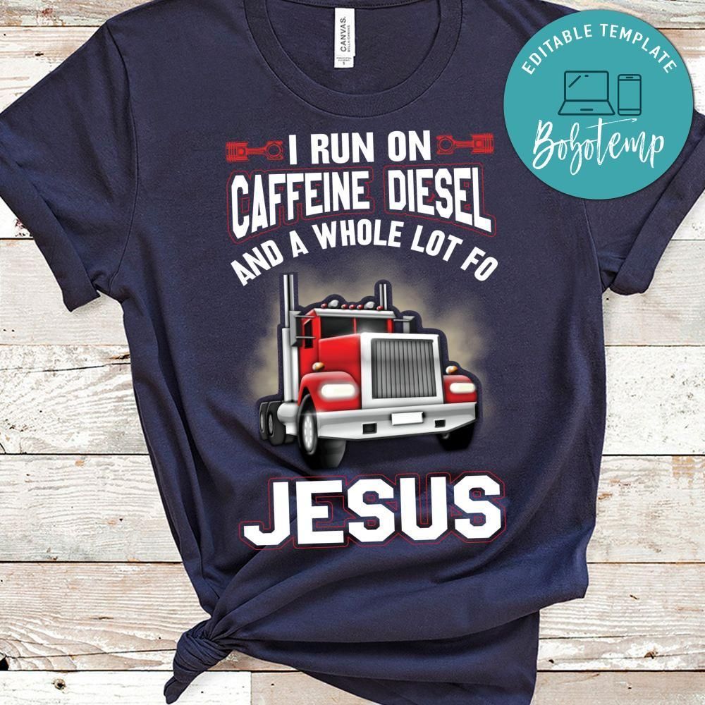 I Run On Caffeine Diesel And A Whole Lot Of Jesus Shirt