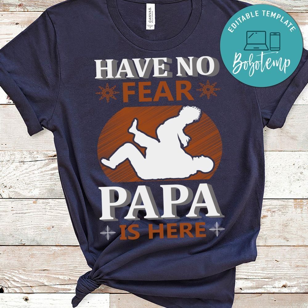 Have No Fear Papa Is Here T-Shirt