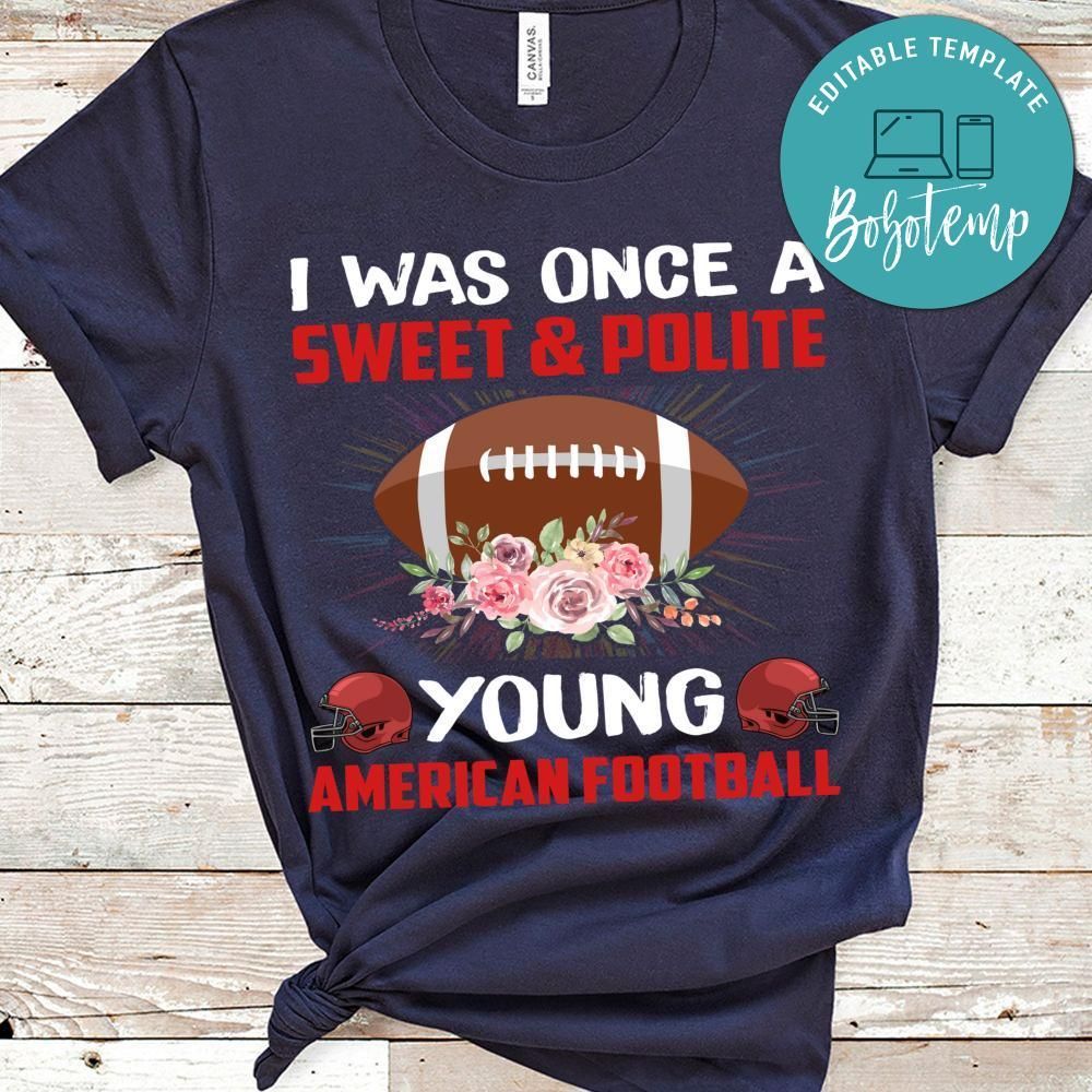 I Was One Sweet & Polite Young American Football Shirt