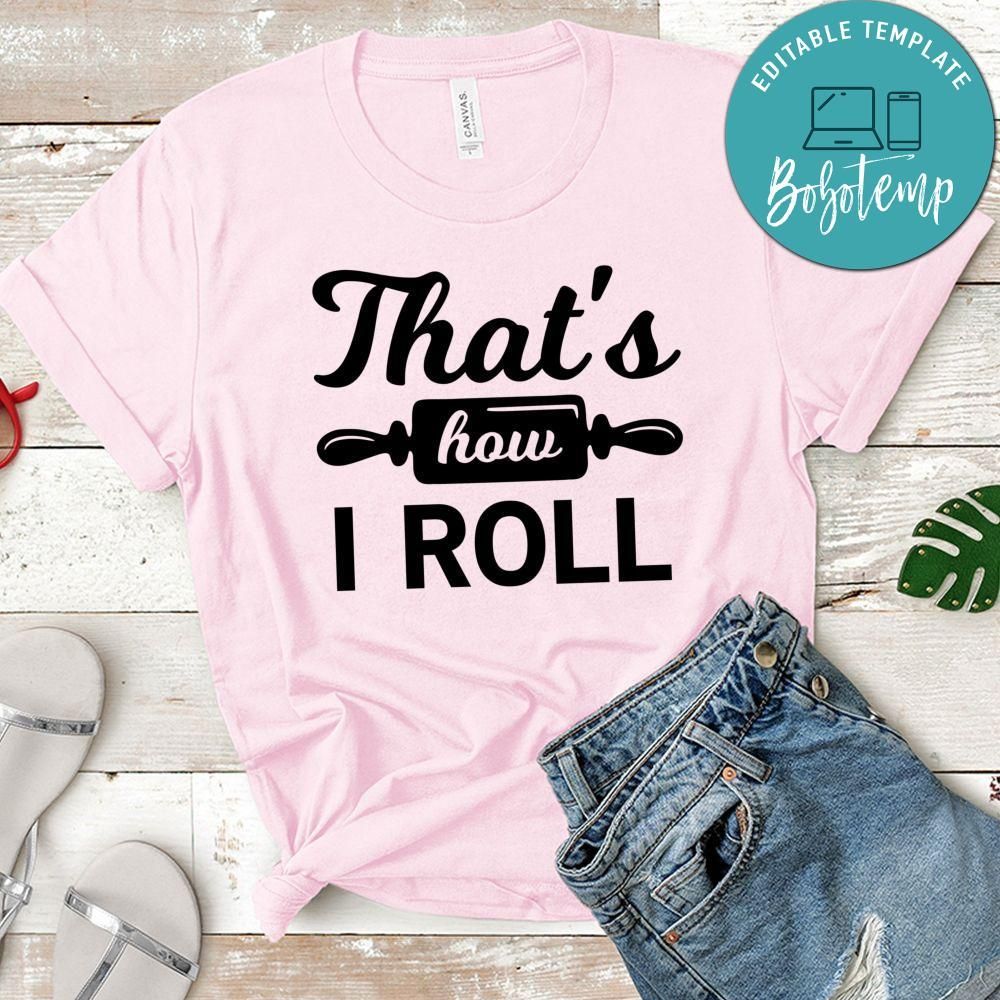 That’s How I Roll Shirt