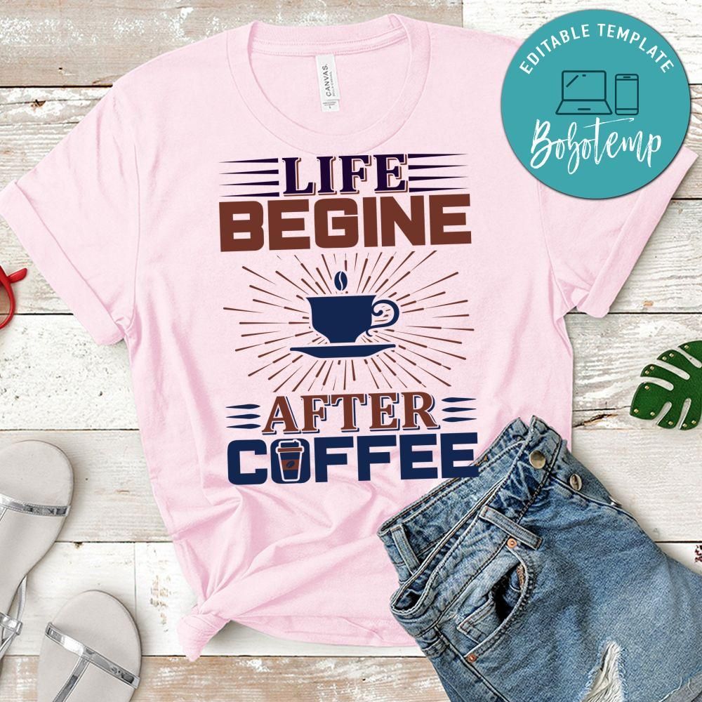 Life Begine After Coffee Shirt