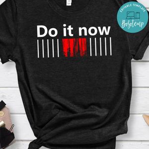 Do It Now Shirt