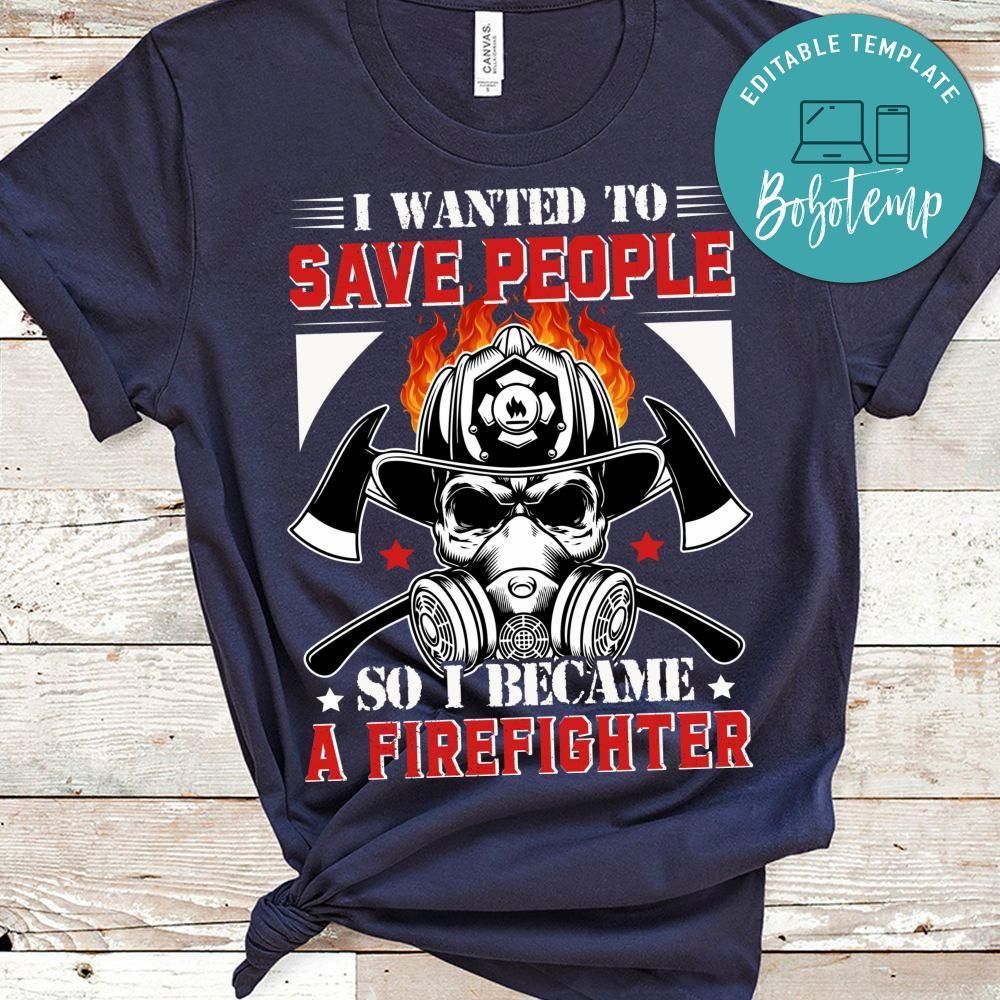I Wanted To Save People So I Became A Firefighter Shirt