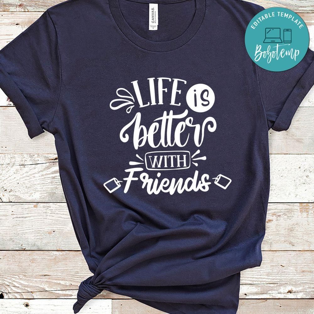 Life Is Better With Friends Shirt