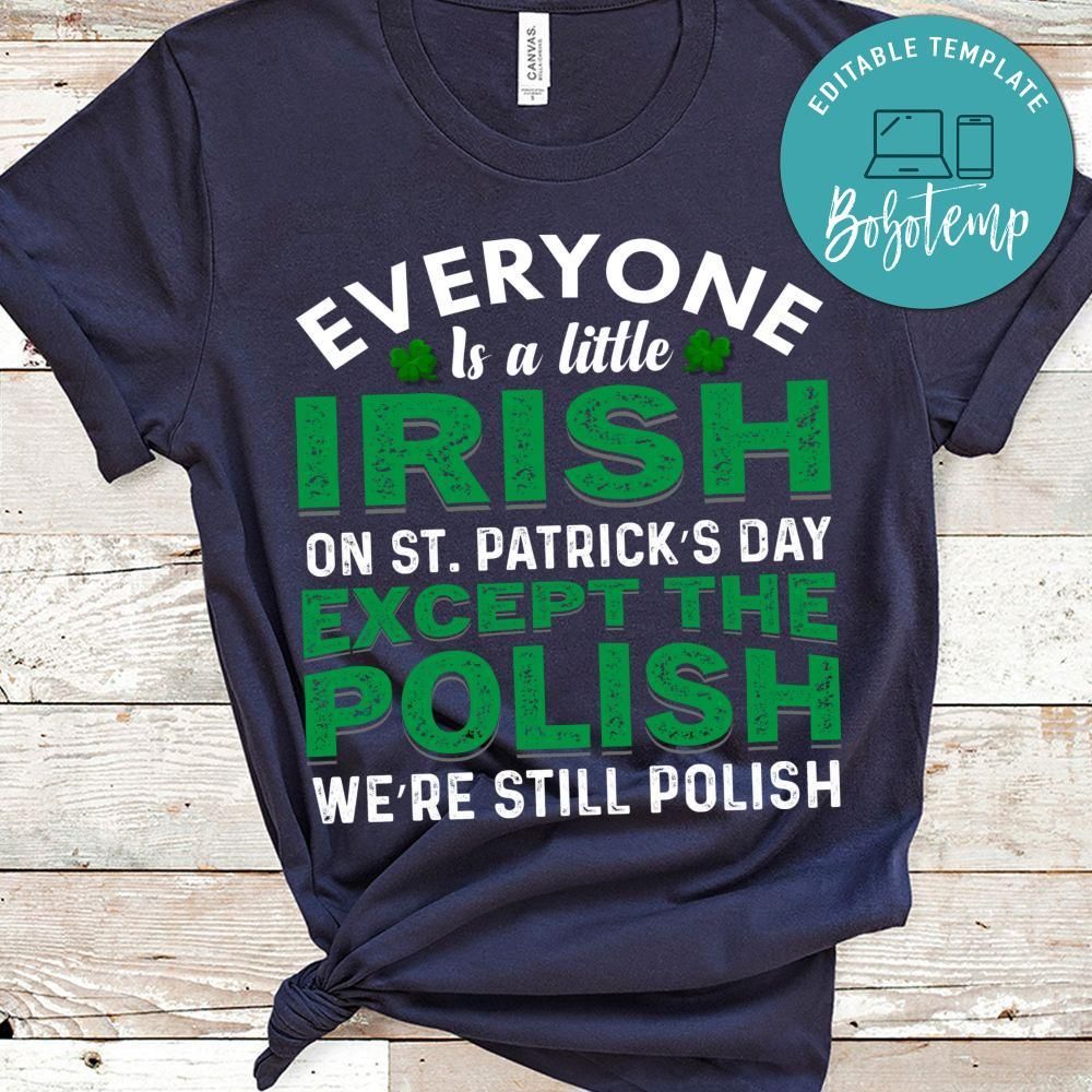 Everyone Is A Little Irish On St.patrick's Day Except The Polish Shirt