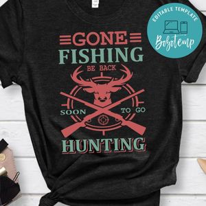 Gone Fishing Be Back Soon To Go Hunting T-shirt
