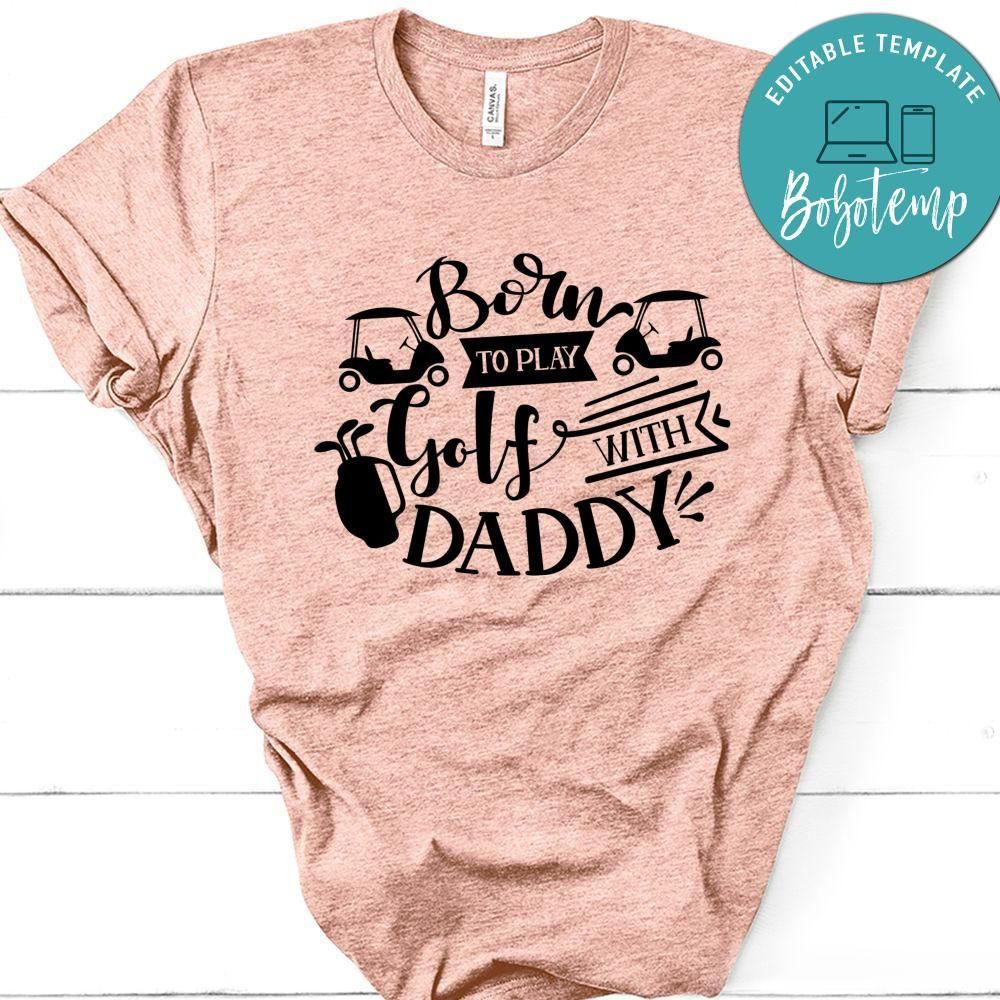 Born To Play Golf With Daddy T-Shirt