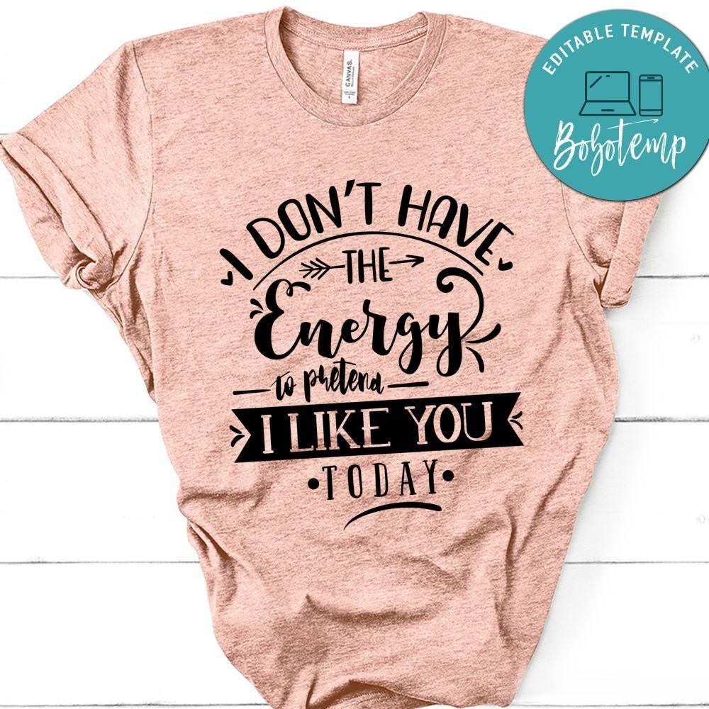 I Dont Have Energy To Pretend I Like You Today T-Shirt