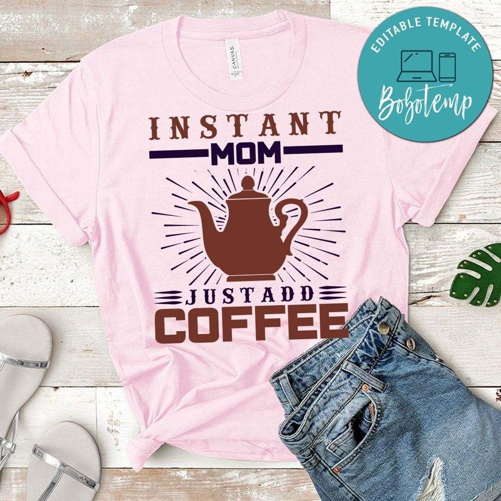 Instant Mom Justadd Coffee Shirt