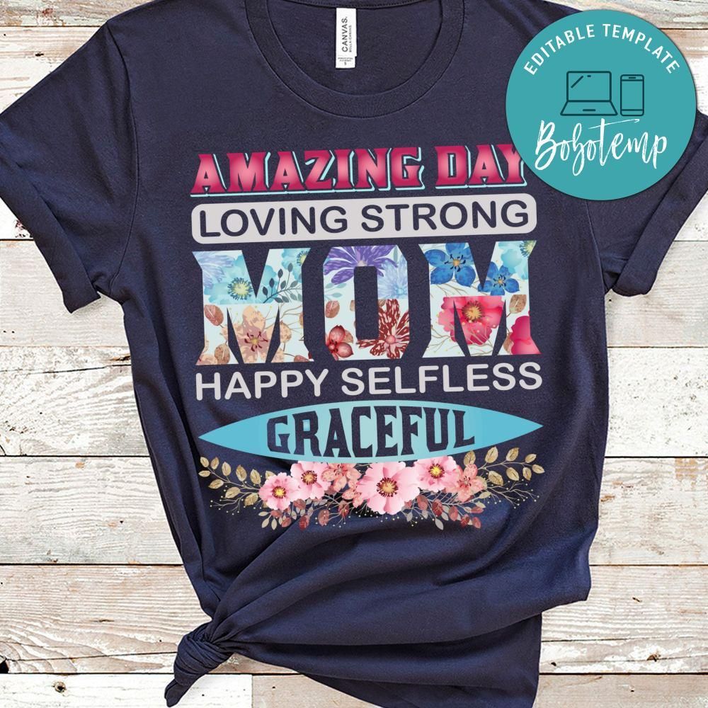 Amazing Day Loving Strong Mom Happy Selfless Graceful Shirt