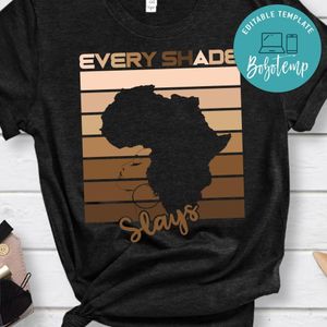Every Shade Slays Melanin Black Woman Shirt