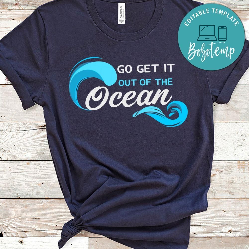 Go Get It Out Of The Ocean Shirt