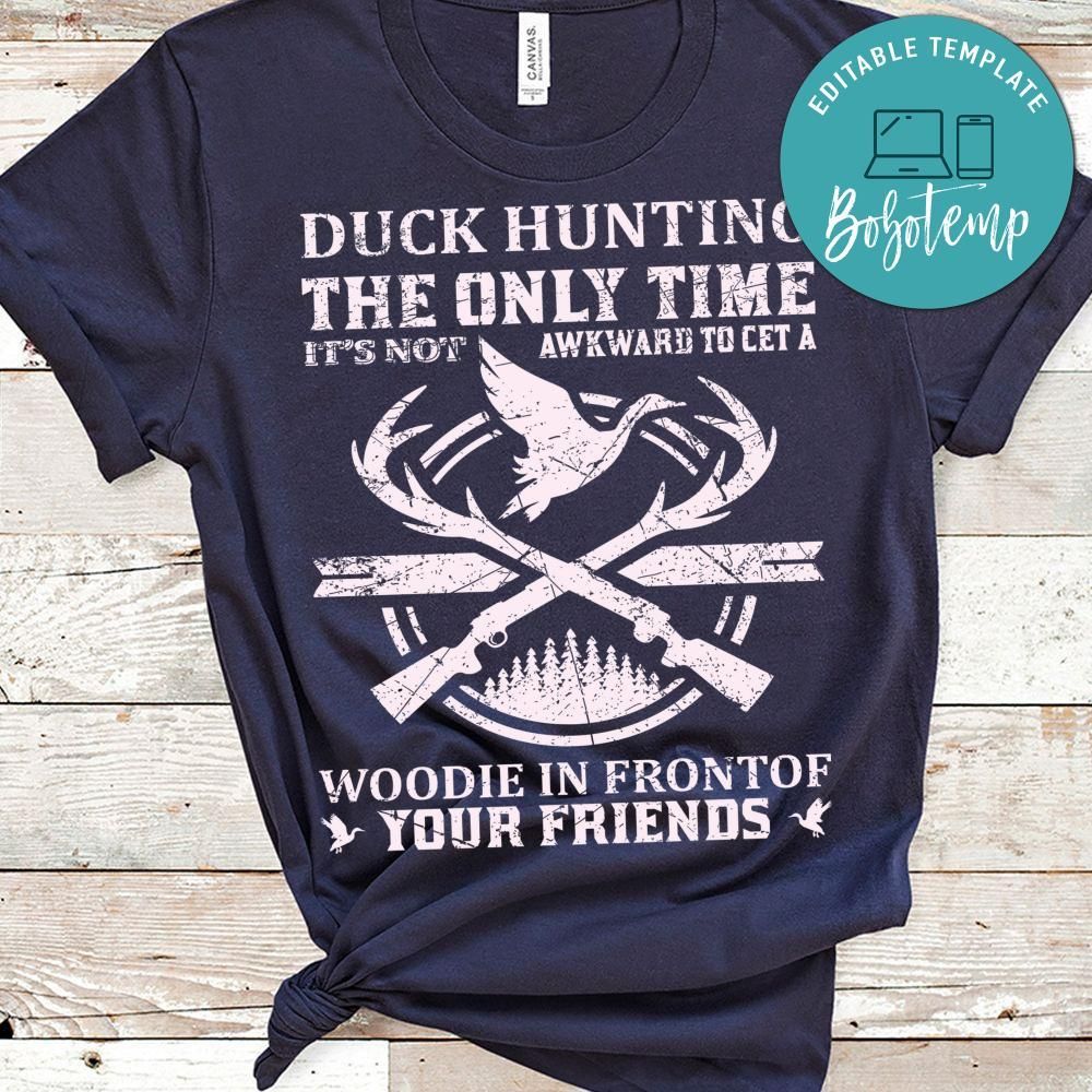 Duck Hunting The Only Time It's Not Awkward To Cet A Woodie In Front Of Your Friends Shirt