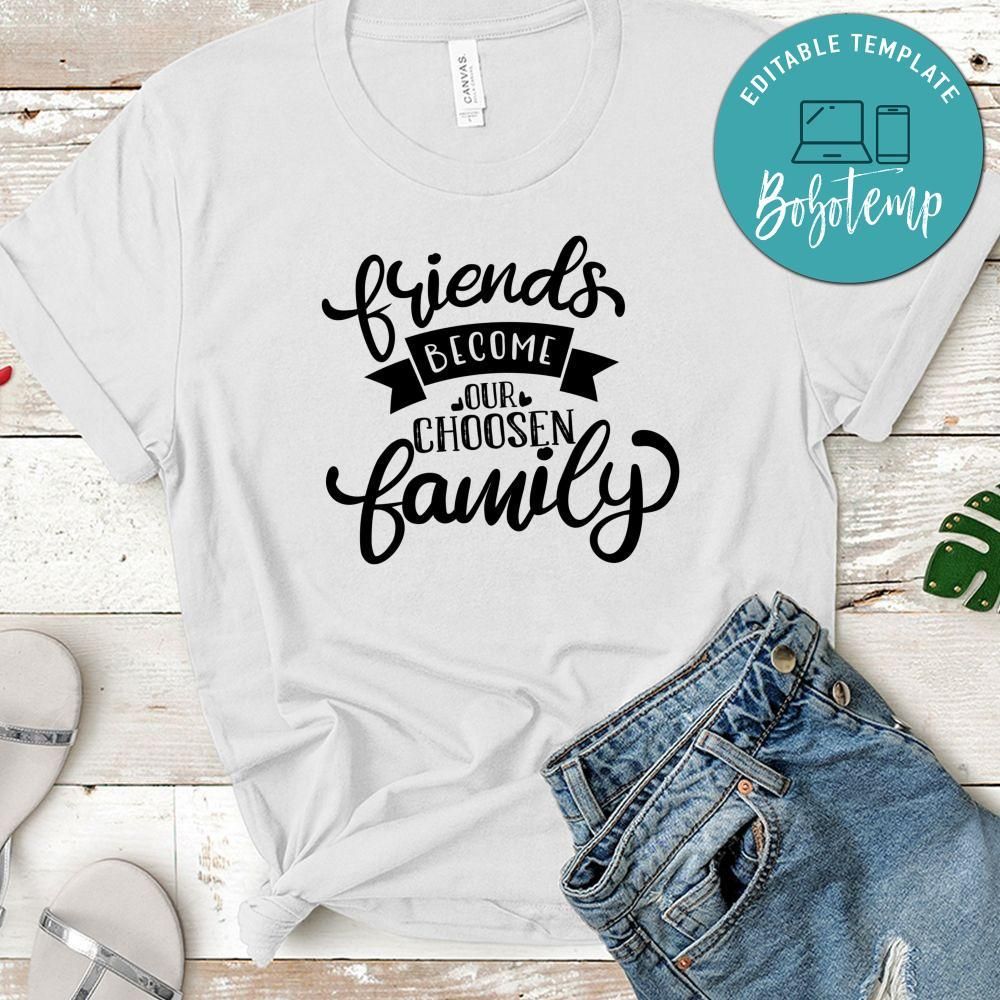 Friends Become Our Choosen Family T-Shirt