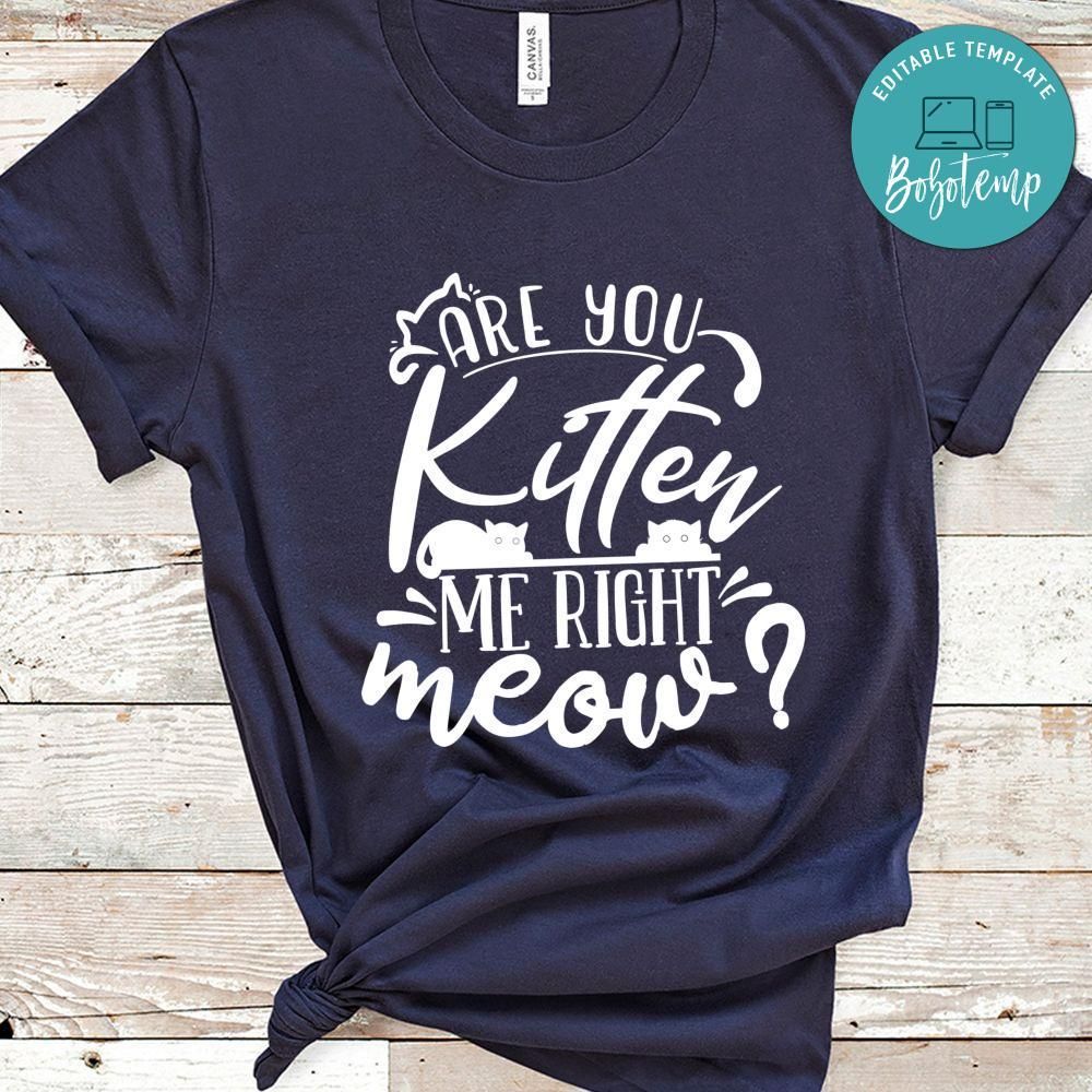 Are You Kitten Me Right Shirt
