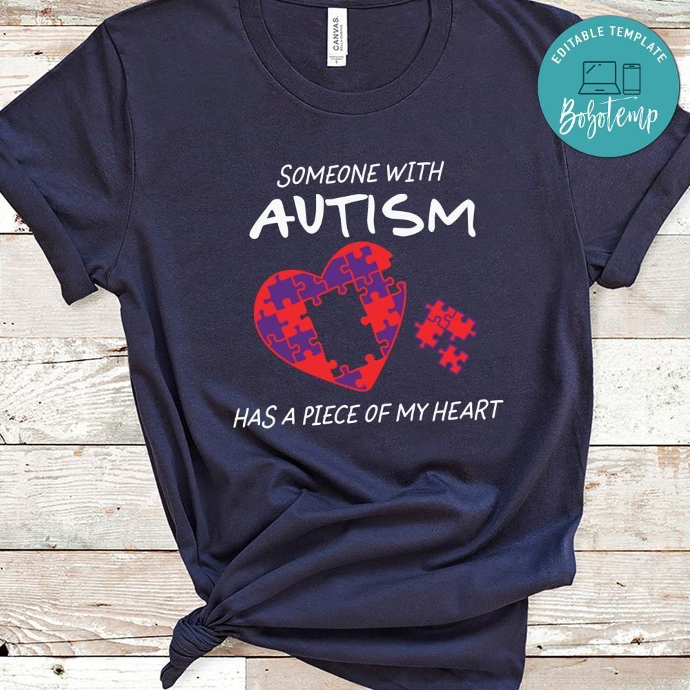 Someone Autism Has A Piece Of My Heart Shirt