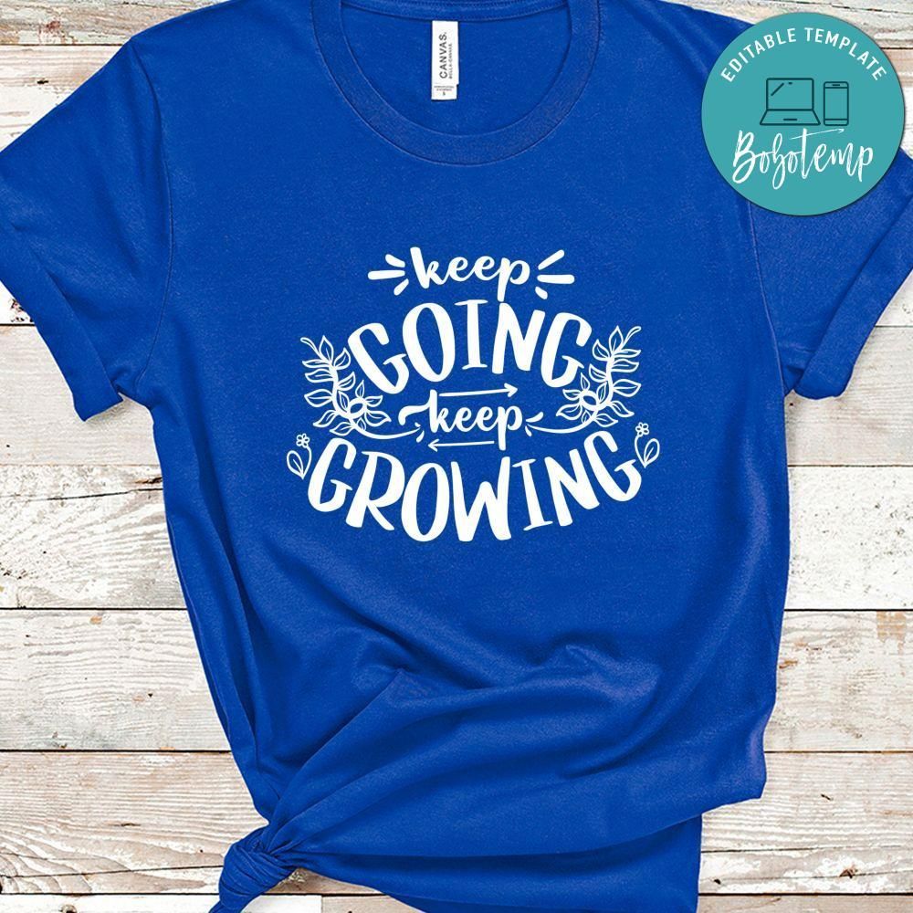 Keep Going Keep Growing Shirt