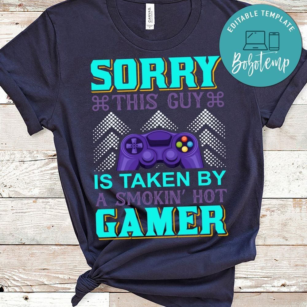 Sorry This Guy Is Taken By A Smokin' Hot Gamer Shirt