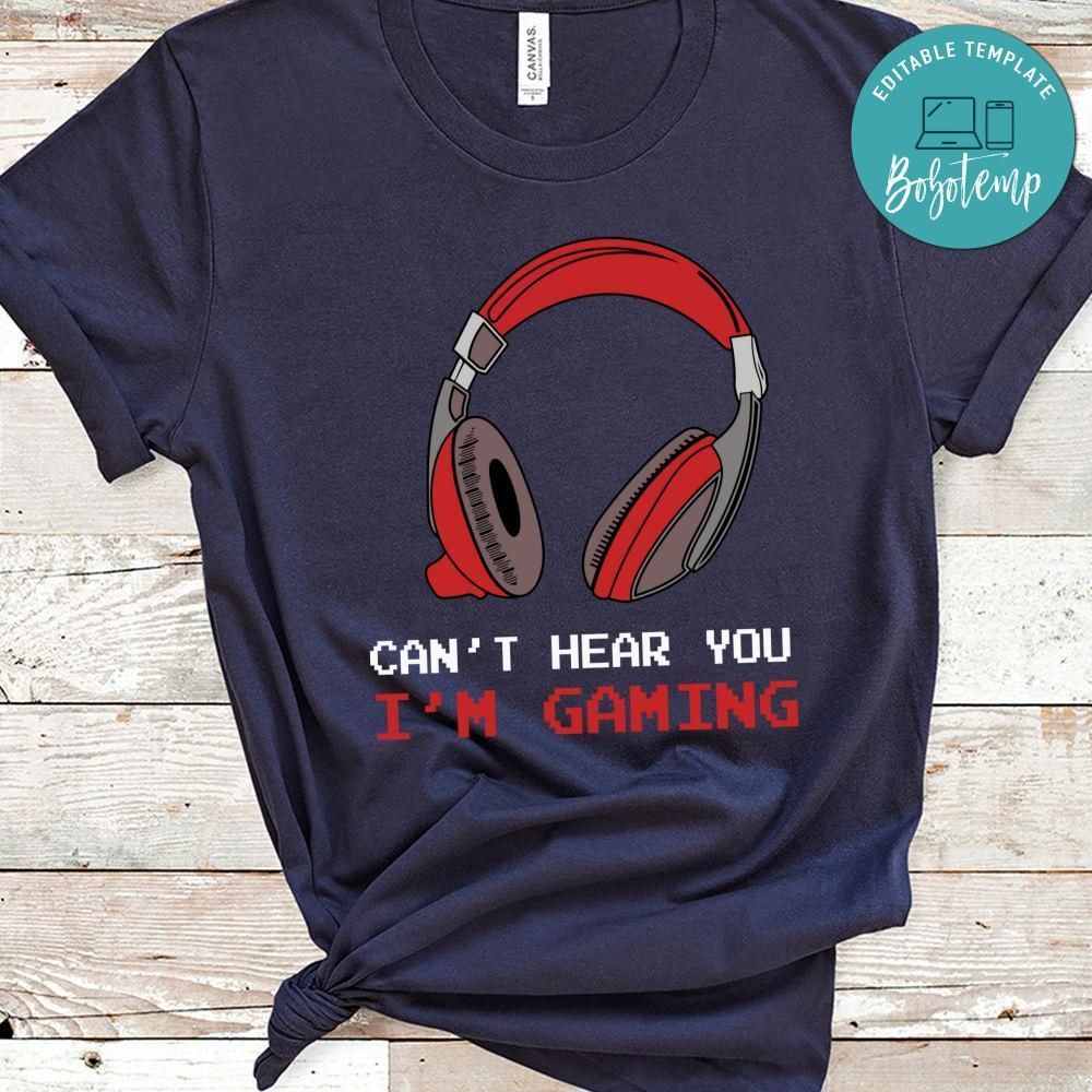 Cant Hear You I'm Gaming Gamer Assertion Shirt