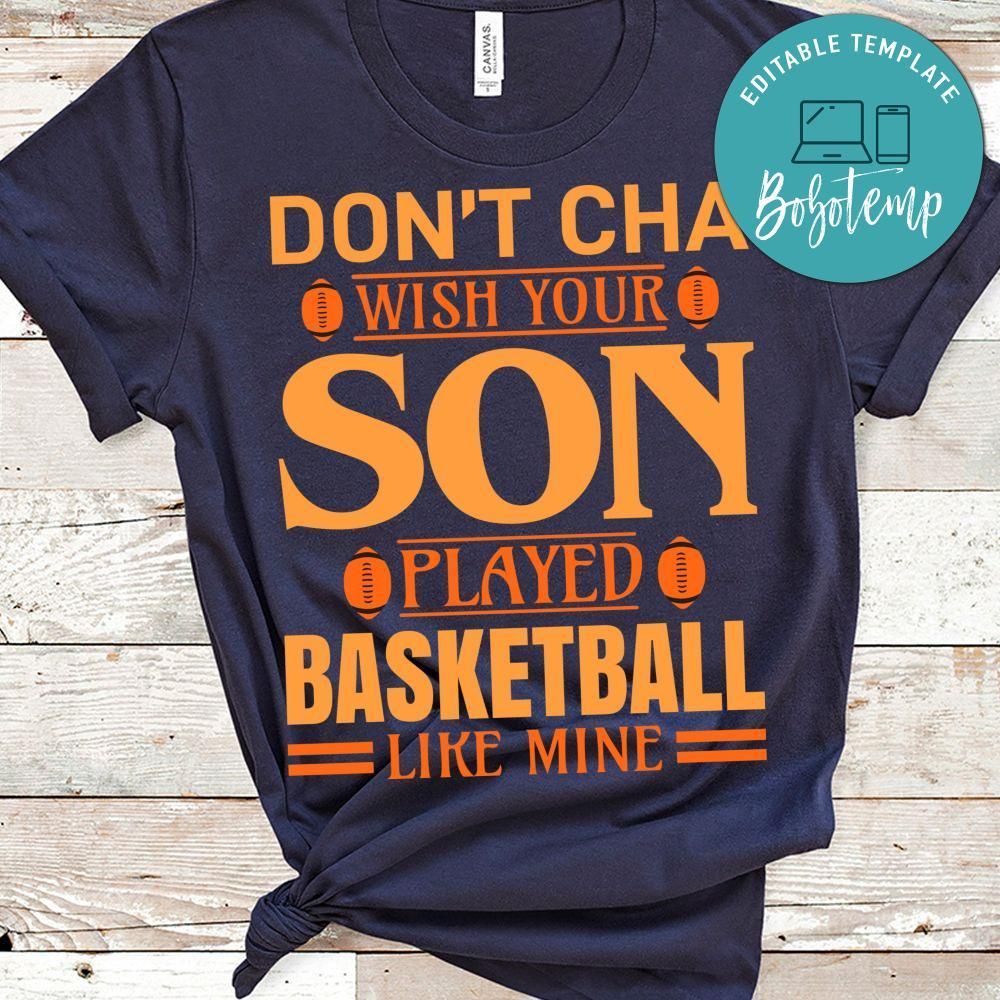 Don't Cha Wish Your Son Played Basketball Like Mine Shirt