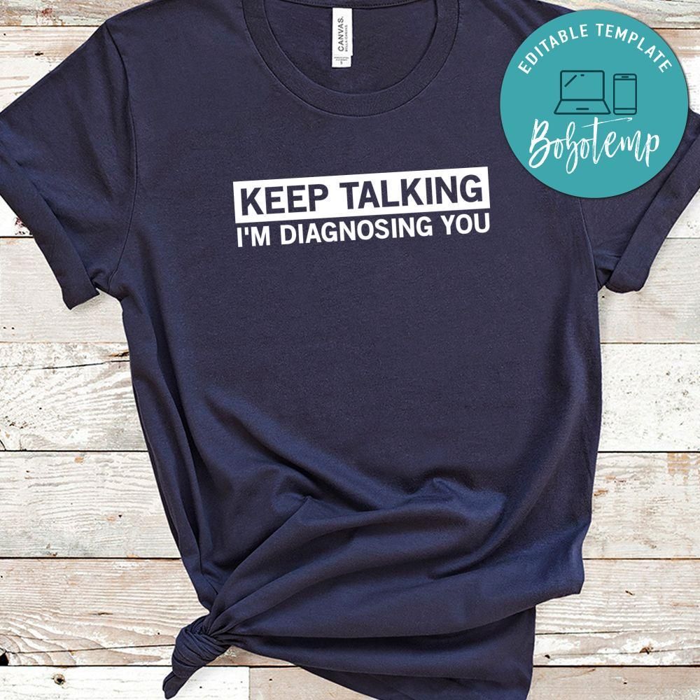 Keep Talking I'm Diagnosing You Shirt