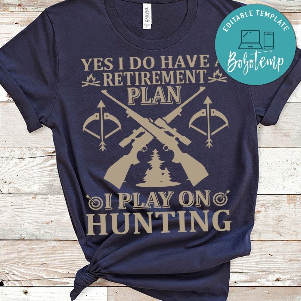 Yes I Do Have A Retirement Plan I Play On Hunting Shirts