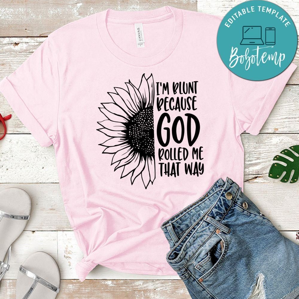 Im Blunt Because God Rolled Me That Way Shirt