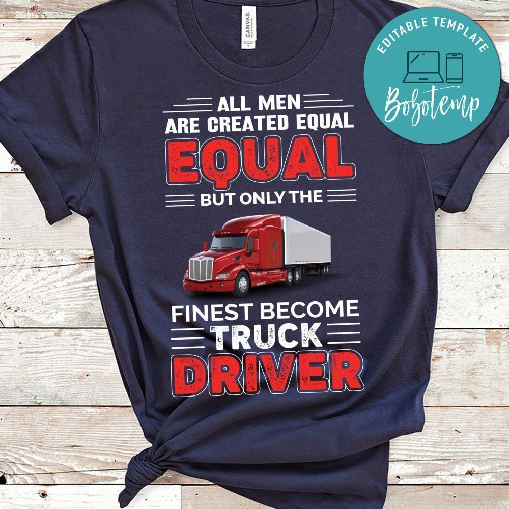 The Finest Become Truck Driver Shirt