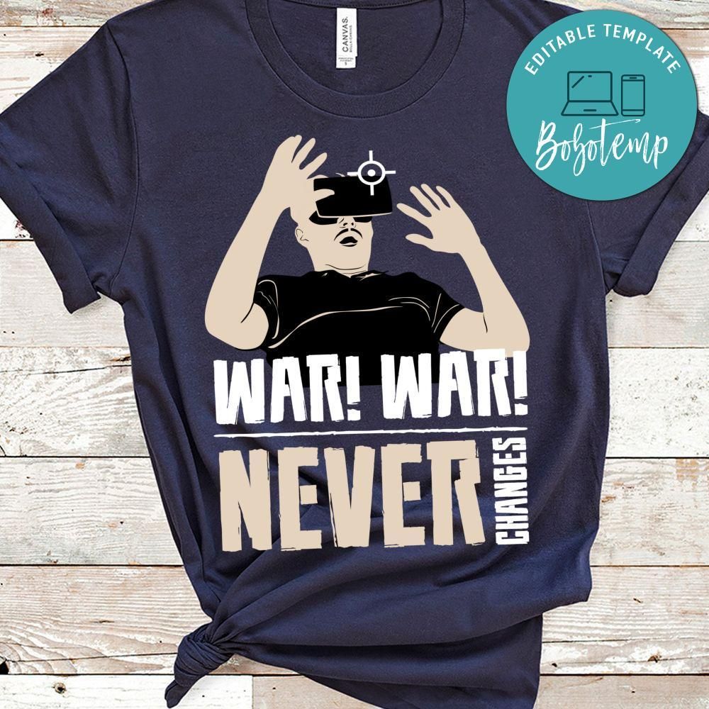 War, War, Never Changes Shirt
