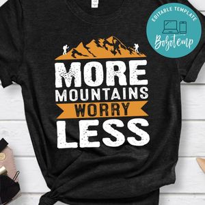 More Mountains Worry Less Shirt