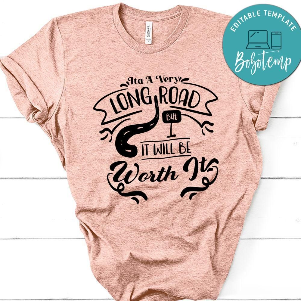 Its A Very Long Road But It Will Be Worth It T-Shirt